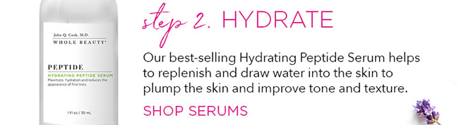 Step 2 Hydrate. Our best-selling Hydrating Peptide Serum helps to replenish and draw water into the skin to plump the skin and improve tone and texture.