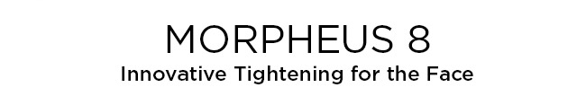 MORPHEUS 8. Innovative Tightening for the Face.
