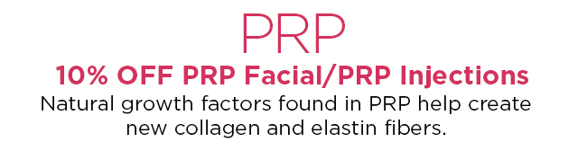 Save 10 prcent on PRP facial or PRP injection.