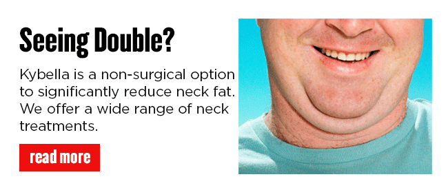 Kybella is a non-surgical option
to significantly reduce neck fat. READ MORE