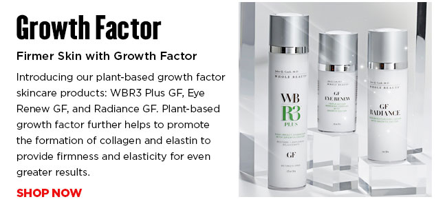 Introducing our plant-based growth factor skincare products: WBR3 Plus GF, Eye Renew GF, and Radiance GF. Plant-based growth factor further helps to promote  the formation of collagen and elastin to provide firmness and elasticity for even greater results.