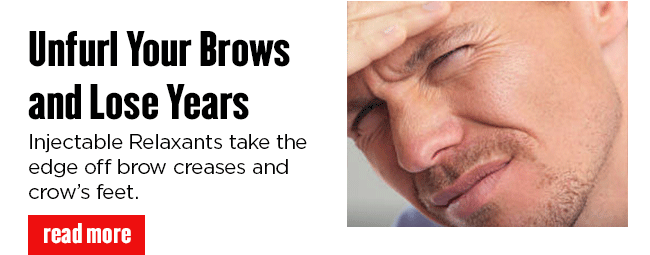 Unfurl Your Brows and Lose Years. Injectable Relaxants take the edge off brow creases and crows feet. READ MORE