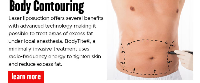 Body Contouring. Laser liposuction offers several benefits with advanced technology making it possible to treat areas of excess fat under local anesthesia. BodyTite, a minimally-invasive treatment uses radio-frequency energy to tighten skin and reduce excess fat. READ MORE.