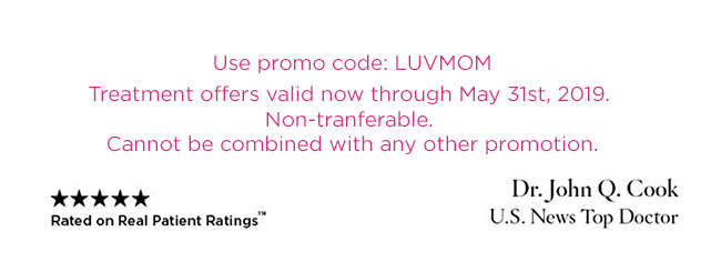 Use promo code: LUVMOM. Treatment offers valid now through May 31st, 2019. Non-tranferable. Cannot be combined with any other promotion.