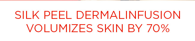 Silk Peel Dermalinfusion
volumizes skin by 70%