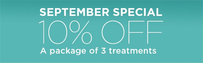 September Special. 10 percent OFF a package of three treatments.