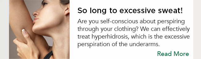 Are you self-conscious about perspiring through your clothing? We can effectively treats hyperhidrosis, which is the excessive perspiration of the underarms. Read more